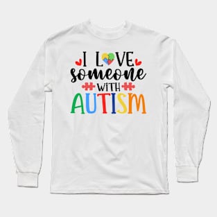 I love someone with Autism Autism Awareness Gift for Birthday, Mother's Day, Thanksgiving, Christmas Long Sleeve T-Shirt